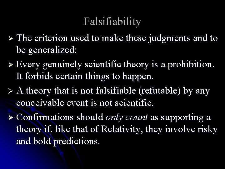 Falsifiability Ø The criterion used to make these judgments and to be generalized: Ø