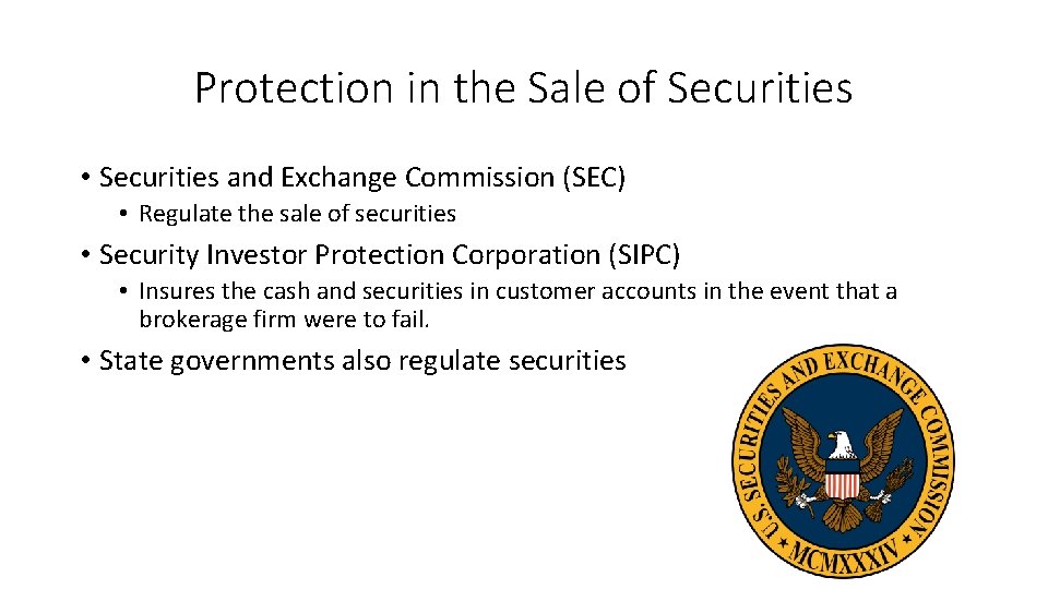 Protection in the Sale of Securities • Securities and Exchange Commission (SEC) • Regulate