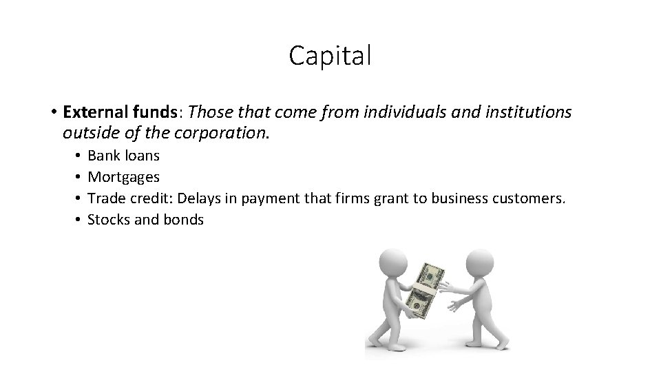 Capital • External funds: Those that come from individuals and institutions outside of the