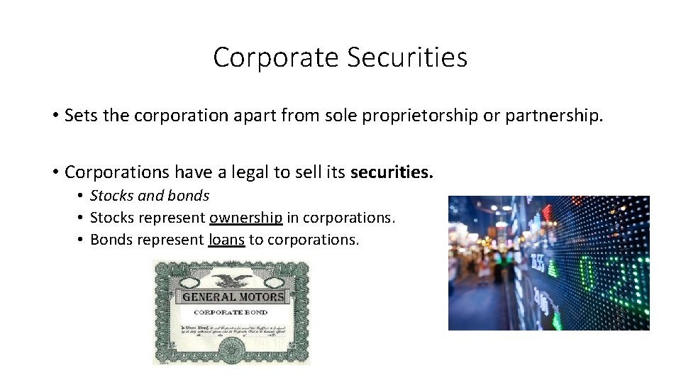 Corporate Securities • Sets the corporation apart from sole proprietorship or partnership. • Corporations