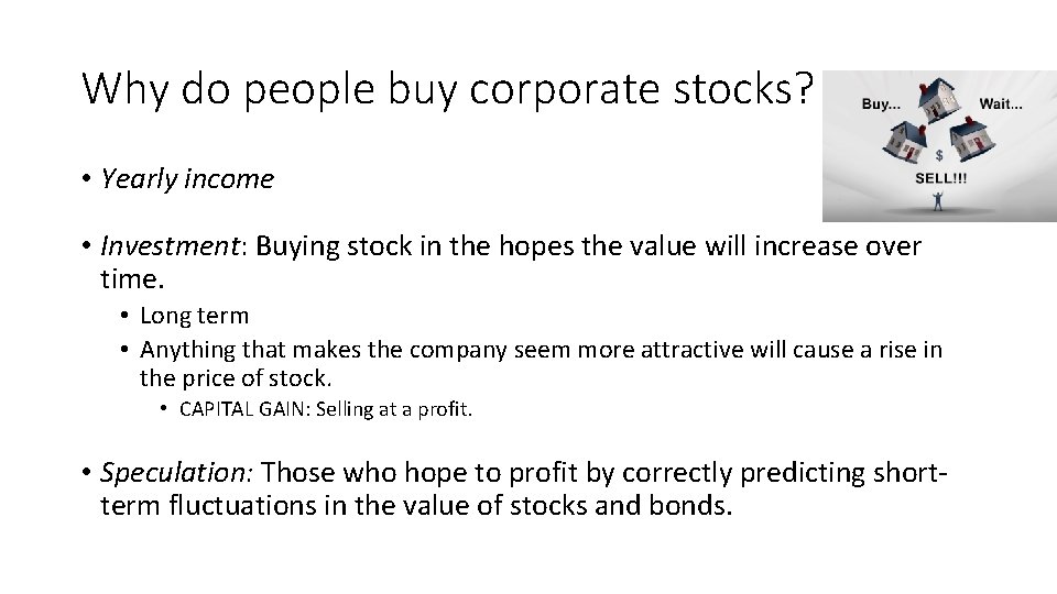 Why do people buy corporate stocks? • Yearly income • Investment: Buying stock in