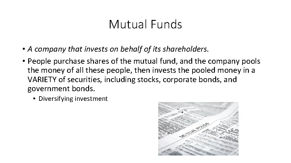 Mutual Funds • A company that invests on behalf of its shareholders. • People