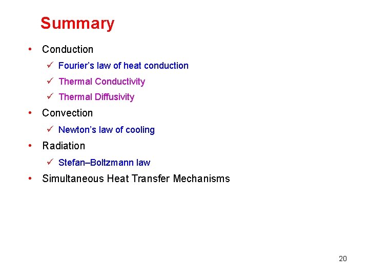 Summary • Conduction ü Fourier’s law of heat conduction ü Thermal Conductivity ü Thermal