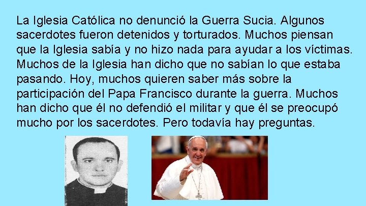 La Iglesia Católica no denunció la Guerra Sucia. Algunos sacerdotes fueron detenidos y torturados.