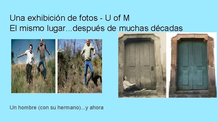 Una exhibición de fotos - U of M El mismo lugar. . . después