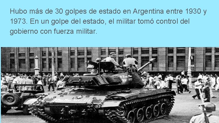 Hubo más de 30 golpes de estado en Argentina entre 1930 y 1973. En