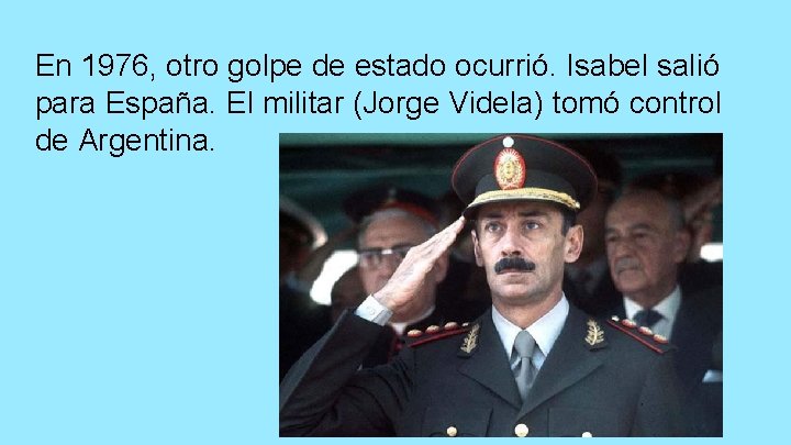 En 1976, otro golpe de estado ocurrió. Isabel salió para España. El militar (Jorge