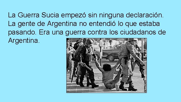 La Guerra Sucia empezó sin ninguna declaración. La gente de Argentina no entendió lo