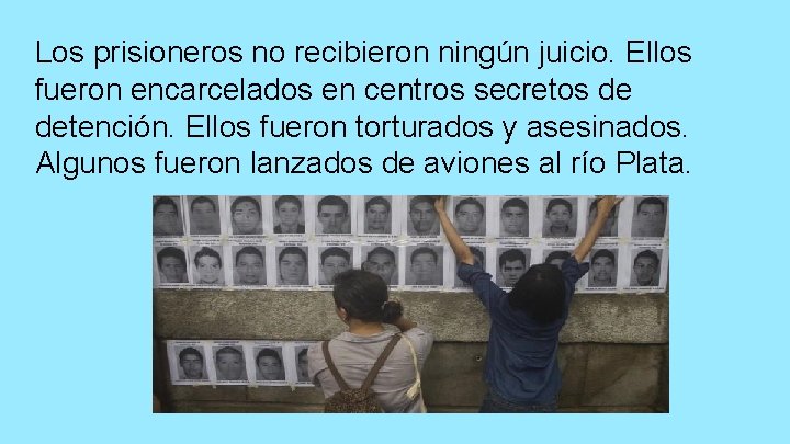 Los prisioneros no recibieron ningún juicio. Ellos fueron encarcelados en centros secretos de detención.