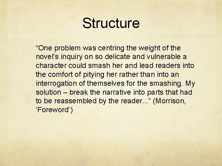 Structure “One problem was centring the weight of the novel’s inquiry on so delicate