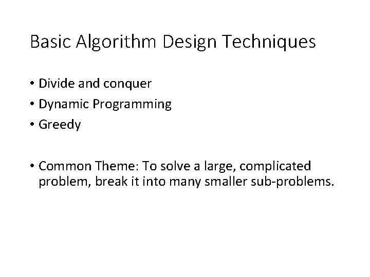 Basic Algorithm Design Techniques • Divide and conquer • Dynamic Programming • Greedy • Basic Algorithm Design Techniques • Divide and conquer • Dynamic Programming • Greedy •