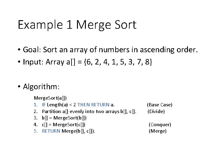 Example 1 Merge Sort • Goal: Sort an array of numbers in ascending order. Example 1 Merge Sort • Goal: Sort an array of numbers in ascending order.