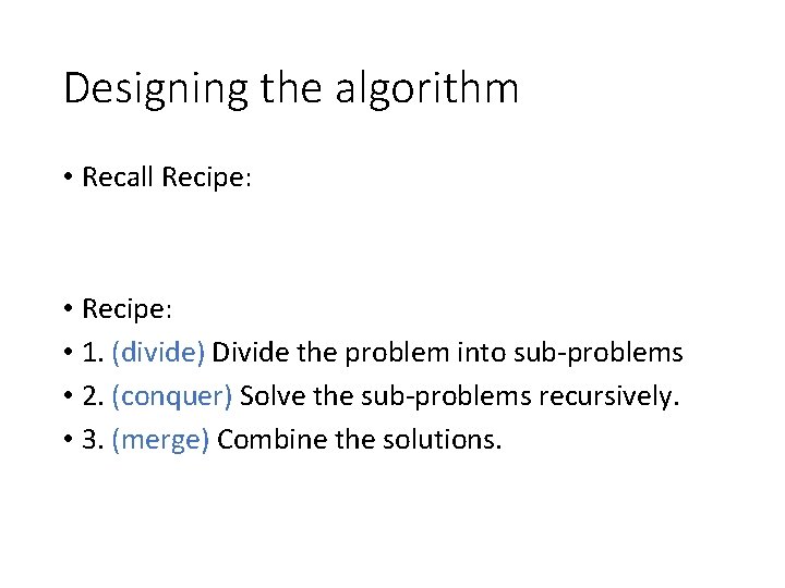 Designing the algorithm • Recall Recipe: • 1. (divide) Divide the problem into sub-problems Designing the algorithm • Recall Recipe: • 1. (divide) Divide the problem into sub-problems