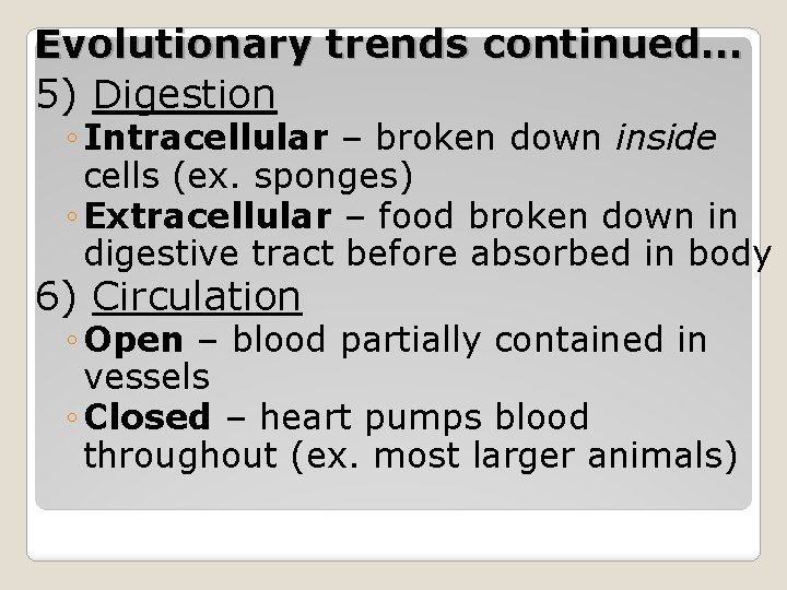 Evolutionary trends continued… 5) Digestion ◦ Intracellular – broken down inside cells (ex. sponges)