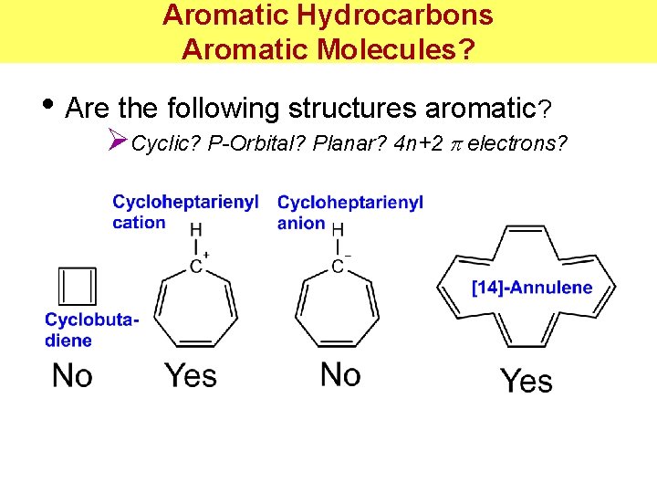 Aromatic Hydrocarbons Aromatic Molecules? • Are the following structures aromatic? ØCyclic? P-Orbital? Planar? 4