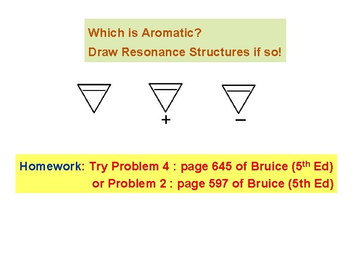 Which is Aromatic? Draw Resonance Structures if so! Homework: Try Problem 4 : page