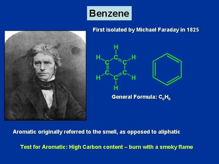Benzene First isolated by Michael Faraday in 1825 General Formula: C 6 H 6