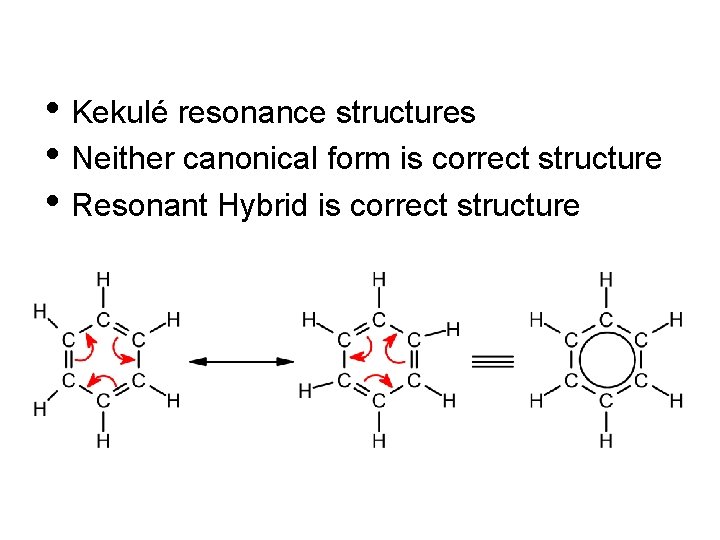  • Kekulé resonance structures • Neither canonical form is correct structure • Resonant
