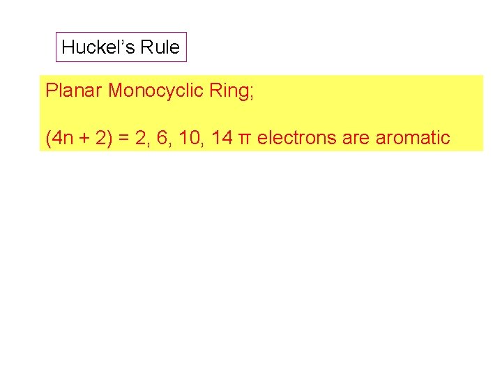 Huckel’s Rule Planar Monocyclic Ring; (4 n + 2) = 2, 6, 10, 14