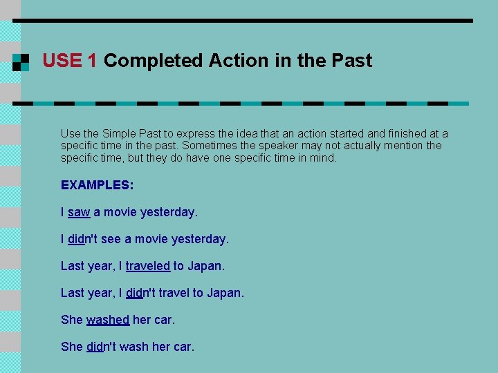 USE 1 Completed Action in the Past Use the Simple Past to express the