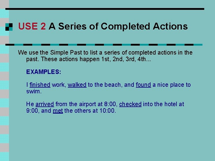 USE 2 A Series of Completed Actions We use the Simple Past to list