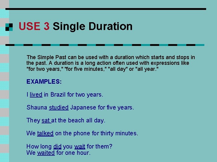 USE 3 Single Duration The Simple Past can be used with a duration which