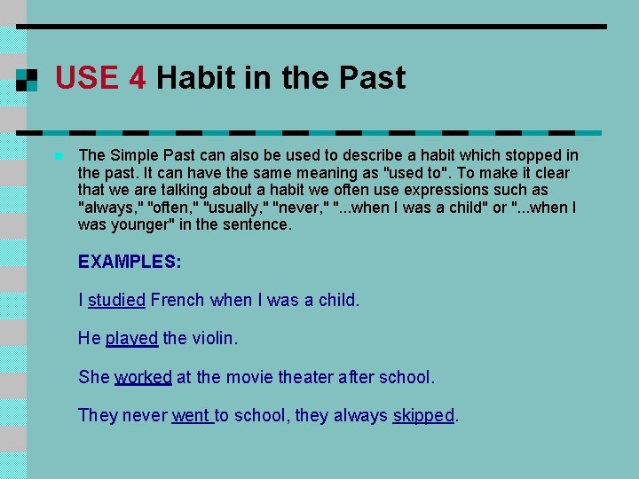 USE 4 Habit in the Past n The Simple Past can also be used