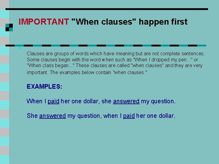 IMPORTANT "When clauses" happen first n Clauses are groups of words which have meaning