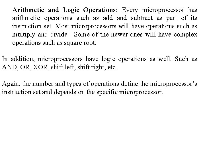 Arithmetic and Logic Operations: Every microprocessor has arithmetic operations such as add and subtract