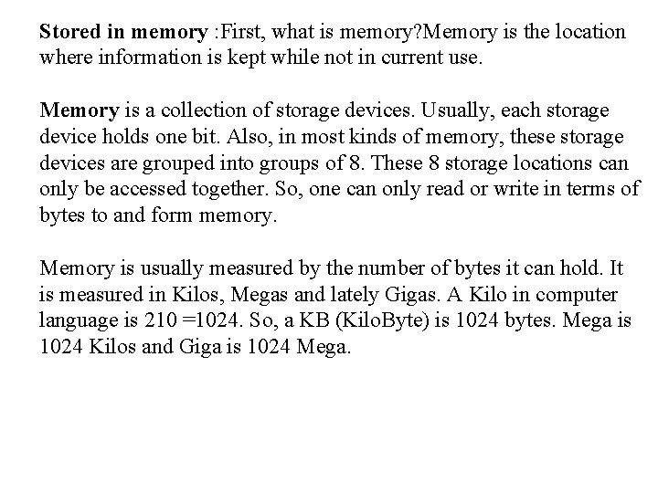 Stored in memory : First, what is memory? Memory is the location where information