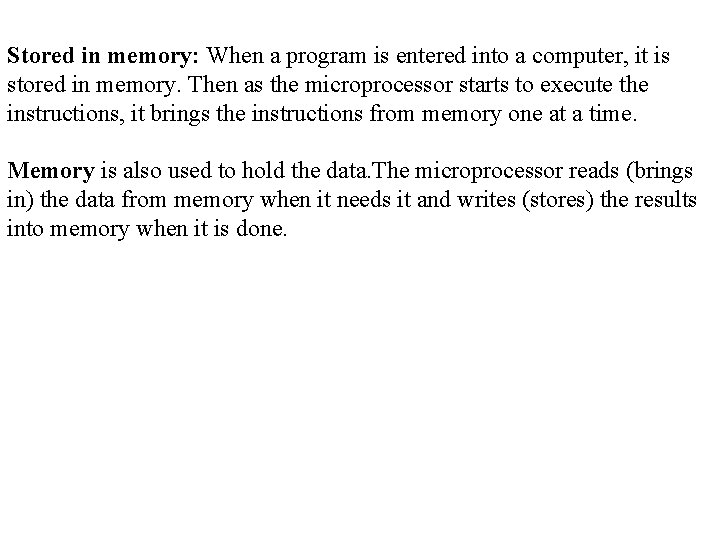 Stored in memory: When a program is entered into a computer, it is stored