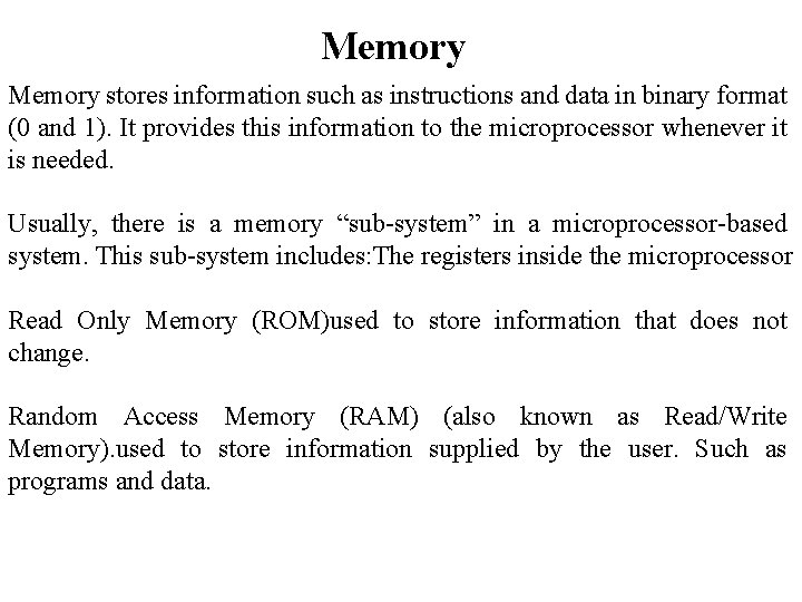 Memory stores information such as instructions and data in binary format (0 and 1).