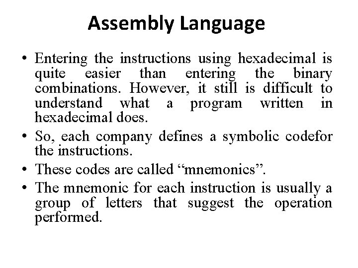 Assembly Language • Entering the instructions using hexadecimal is quite easier than entering the