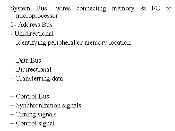 System Bus –wires connecting memory & I/O to microprocessor 1 - Address Bus -