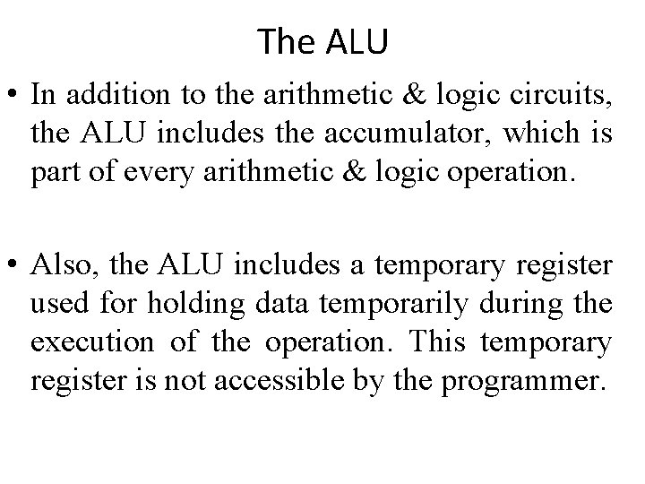 The ALU • In addition to the arithmetic & logic circuits, the ALU includes