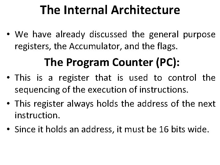 The Internal Architecture • We have already discussed the general purpose registers, the Accumulator, The Internal Architecture • We have already discussed the general purpose registers, the Accumulator,
