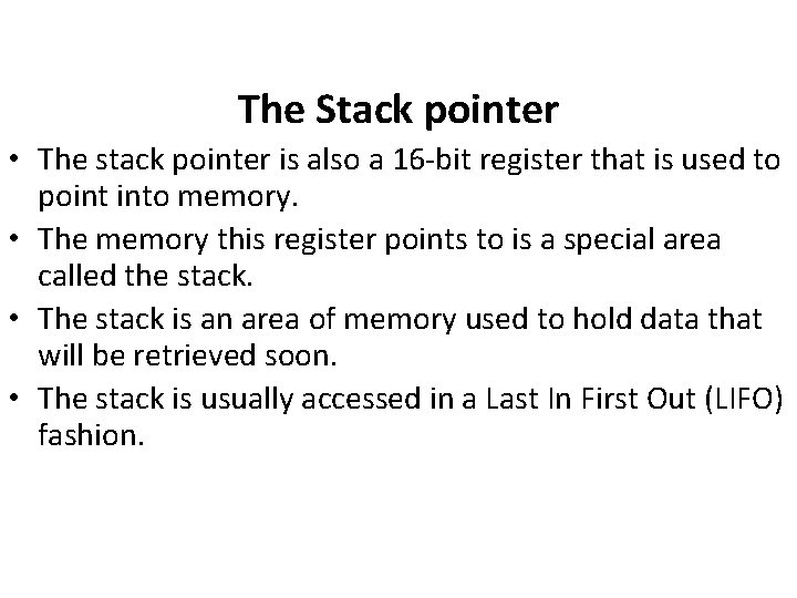The Stack pointer • The stack pointer is also a 16 -bit register that