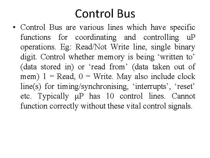 Control Bus • Control Bus are various lines which have specific functions for coordinating