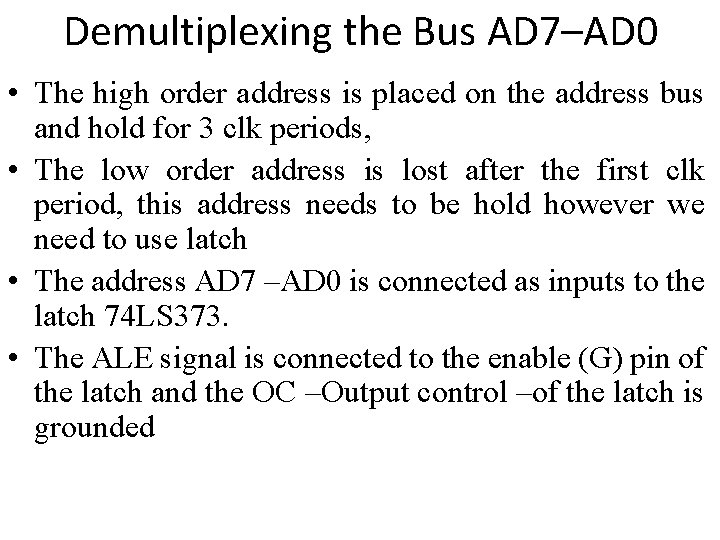 Demultiplexing the Bus AD 7–AD 0 • The high order address is placed on