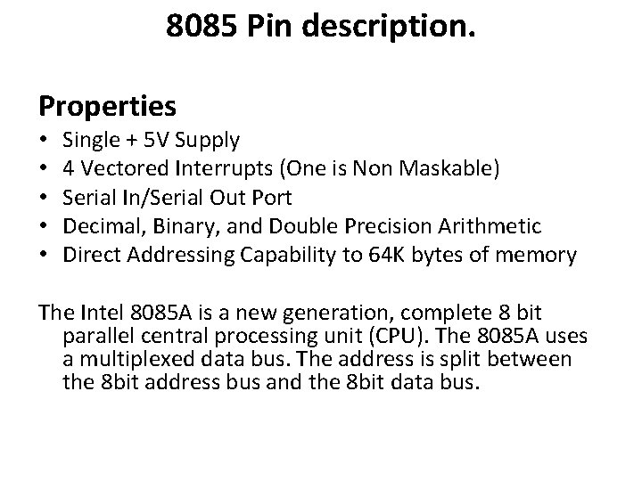 8085 Pin description. Properties • • • Single + 5 V Supply 4 Vectored