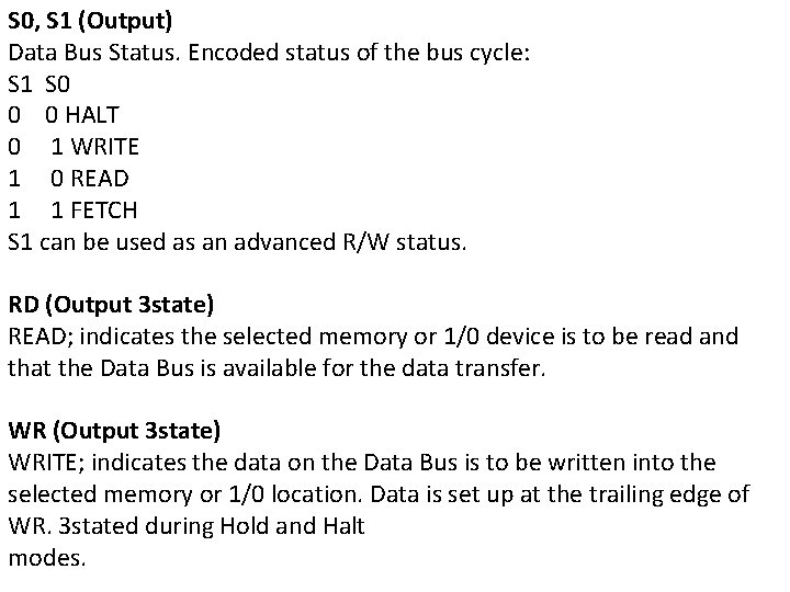 S 0, S 1 (Output) Data Bus Status. Encoded status of the bus cycle: