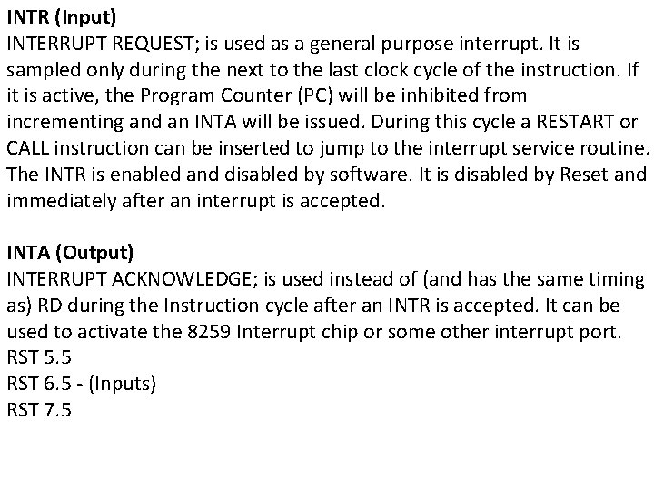 INTR (Input) INTERRUPT REQUEST; is used as a general purpose interrupt. It is sampled