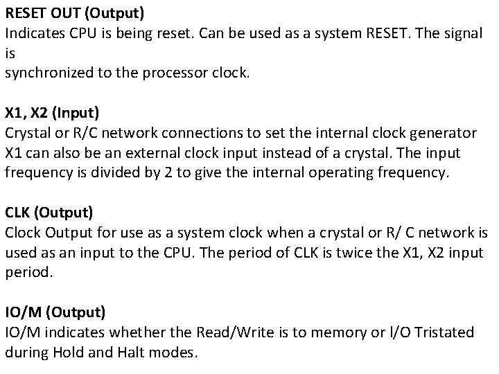RESET OUT (Output) Indicates CPU is being reset. Can be used as a system RESET OUT (Output) Indicates CPU is being reset. Can be used as a system