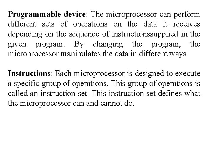 Programmable device: The microprocessor can perform different sets of operations on the data it