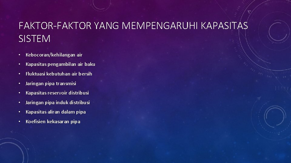 FAKTOR-FAKTOR YANG MEMPENGARUHI KAPASITAS SISTEM • Kebocoran/kehilangan air • Kapasitas pengambilan air baku •