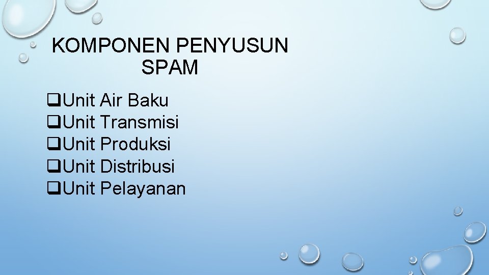KOMPONEN PENYUSUN SPAM q. Unit Air Baku q. Unit Transmisi q. Unit Produksi q.