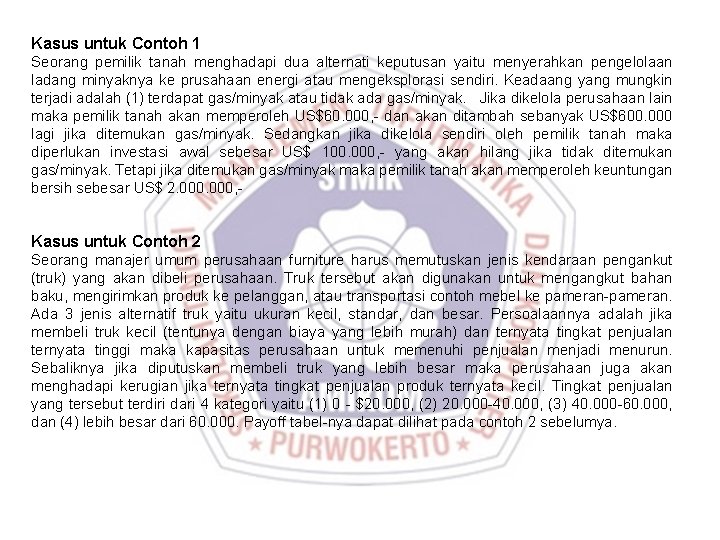 Kasus untuk Contoh 1 Seorang pemilik tanah menghadapi dua alternati keputusan yaitu menyerahkan pengelolaan