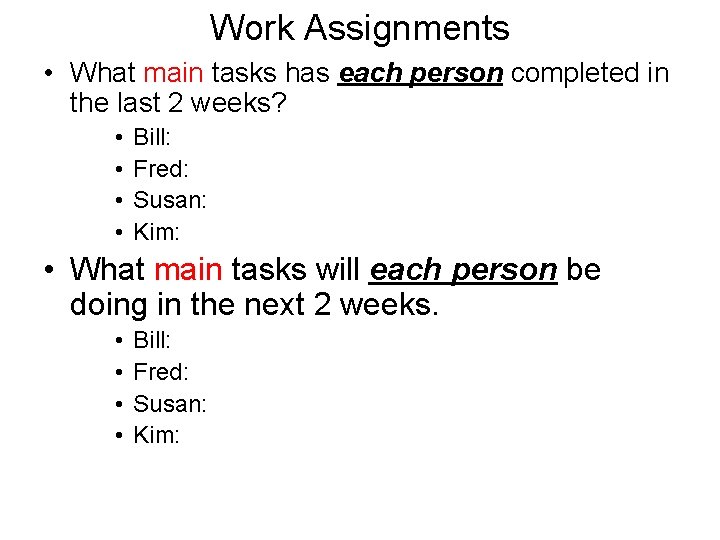 Work Assignments • What main tasks has each person completed in the last 2