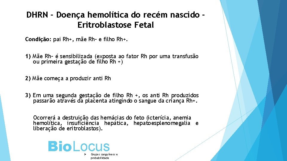 DHRN - Doença hemolítica do recém nascido Eritroblastose Fetal Condição: pai Rh+, mãe Rh-