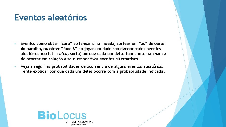 Eventos aleatórios • Eventos como obter “cara” ao lançar uma moeda, sortear um “ás”